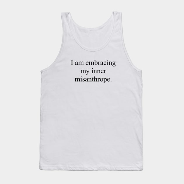 Embracing My Inner Misanthrope Funny Tank Top by k8company